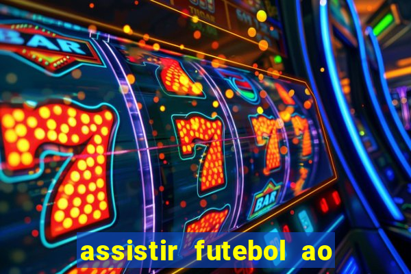 assistir futebol ao vivo multi canais
